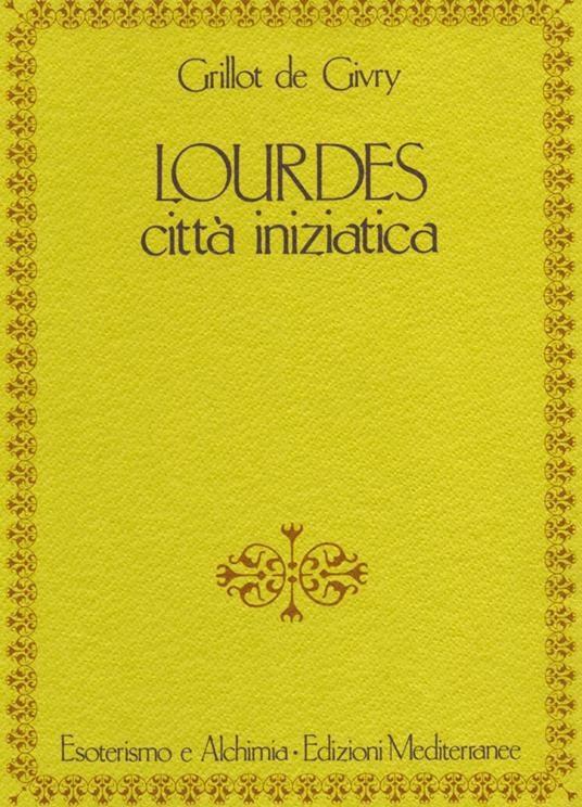Lourdes. Città iniziatica - Emile Grillot de Givry,L. Jellici - ebook