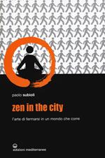 Zen in the city. L'arte di fermarsi in un mondo che corre