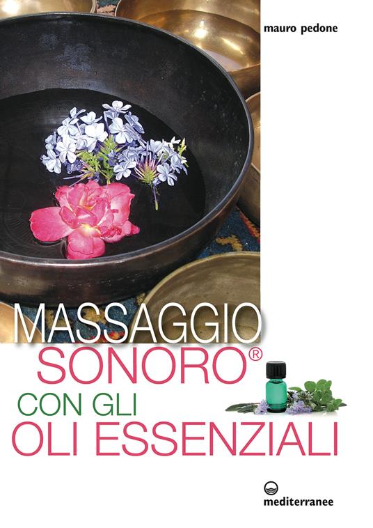 Massaggio sonoro con gli oli essenziali. Ediz. illustrata - Mauro Pedone - ebook