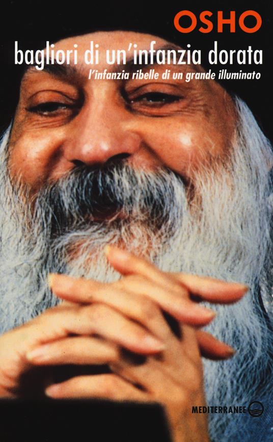 Bagliori di un'infanzia dorata. L'infanzia ribelle di un grande illuminato - Osho - copertina