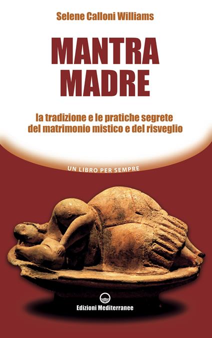 Mantra madre. Le tradizioni e le pratiche segrete del matrimonio mistico e del risveglio - Selene Calloni Williams,G. Albanese - ebook