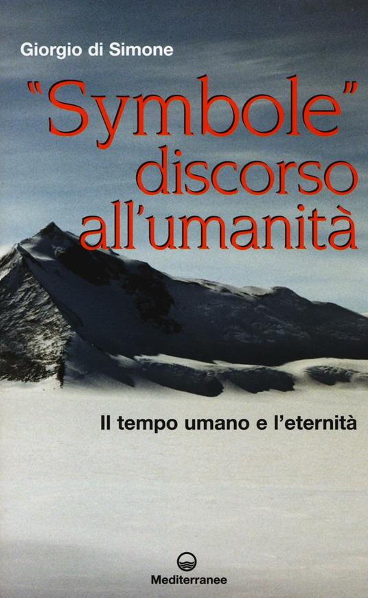 «Symbole» discorso all'umanità. Il tempo umano e l'eternità - Giorgio Di Simone - copertina