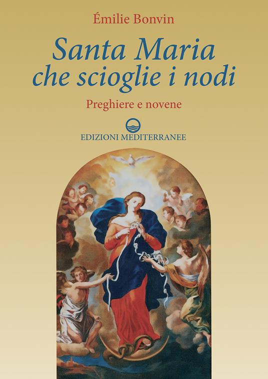 Santa Maria che scioglie i nodi. Preghiere e novene - Émilie Bonvin,L. Pierantoni - ebook