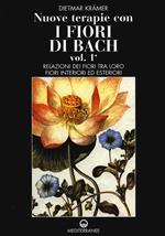 Nuove terapie con i fiori di Bach. Vol. 1: Relazioni dei fiori tra loro. Fiori interiori ed esteriori.