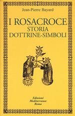 I rosacroce. Storia, dottrine-simboli
