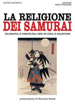 La religione dei samurai. Filosofia e disciplina zen in Cina e Giappone