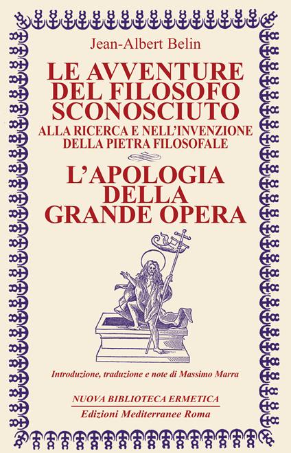 Le avventure del filosofo sconosciuto alla ricerca e nell'invenzione della pietra filosofale. L'apologia della grande opera - Jean-Albert Belin,Massimo Marra - ebook