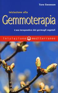 Libro Iniziazione alla gemmoterapia. L'uso terapeutico dei germogli vegetali Tore Swenson