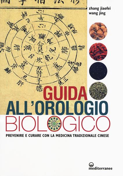 Guida all'orologio biologico. Prevenire e curare con la medicina tradizionale cinese - Jiaofei Zhang,Jing Wang - copertina
