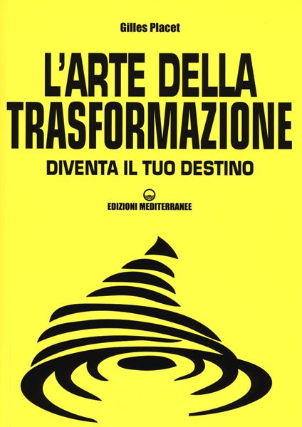 L'arte della trasformazione. Diventa il tuo destino - Gilles Placet - copertina