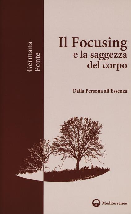 Il focusing e la saggezza del corpo. Dalla persona all'essenza - Germana Ponte - copertina