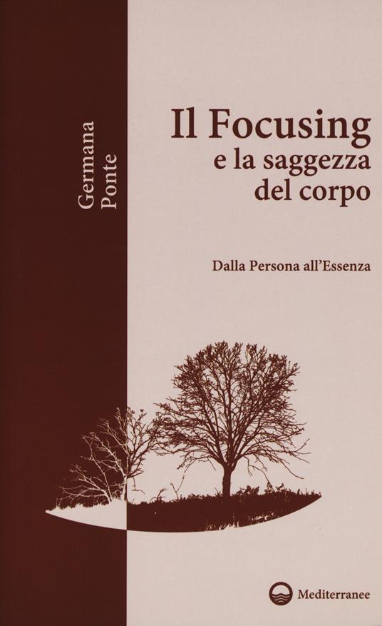 Il focusing e la saggezza del corpo. Dalla persona all'essenza - Germana Ponte - copertina