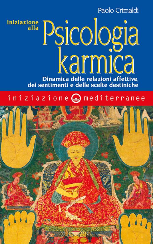 Iniziazione alla psicologia karmica. Dinamica delle relazioni affettive dei sentimenti e delle scelte destiniche - Paolo Crimaldi - ebook