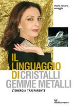 Il linguaggio di cristalli, gemme, metalli. L'energia trasparente