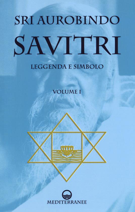 Savitri. Leggenda e simbolo. Vol. 1: Prima parte (Libri I-III). - Aurobindo (sri) - copertina