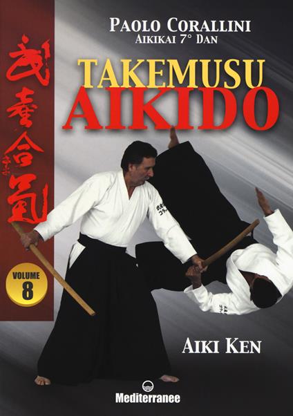 Takemusu aikido. Vol. 8: Aiki Ken - Paolo Corallini - copertina