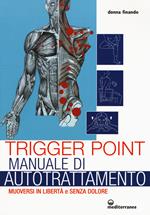 Trigger point. Manuale di autotrattamento. Muoversi in libertà e senza dolore