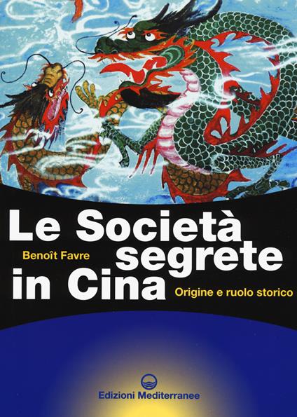 Le società segrete in Cina. Origine e ruolo storico - Benoit Favre - copertina