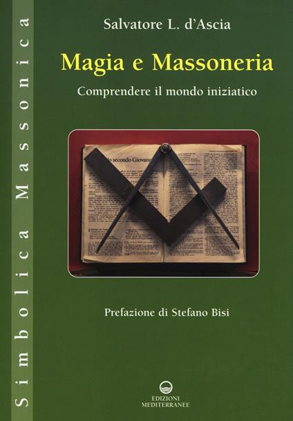 Magia e massoneria. Comprendere il mondo iniziatico - Salvatore Luca D'Ascia - copertina