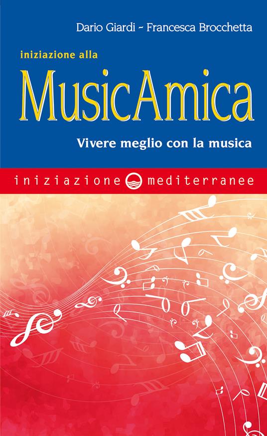 Iniziazione alla MusicAmica. Vivere meglio con la musica - Francesca Brocchetta,Dario Giardi - ebook