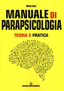 Manuale di parapsicologia. Teoria e pratica