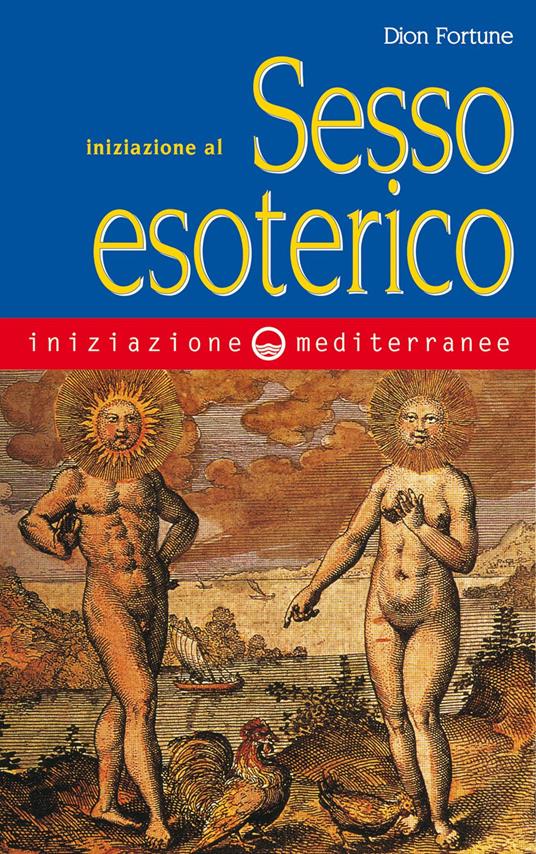 Iniziazione al sesso esoterico - Dion Fortune,Sebastiano Fusco - ebook