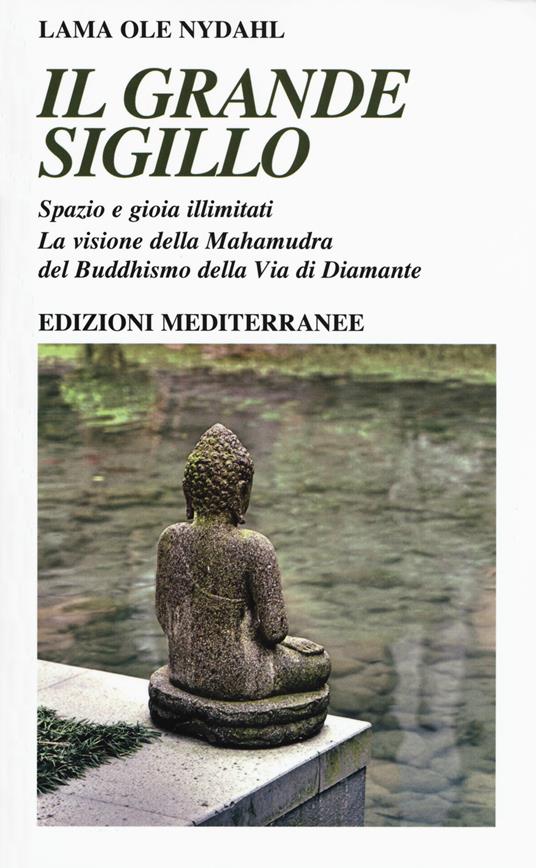 Il grande sigillo. Spazio e gioia illimitati. La visione della Mahamudra del buddhismo della Via di Diamante - Ole Nydahl (lama) - copertina