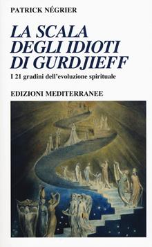 La scala degli idioti di Gurdjieff. I 21 gradini dell'evoluzione spirituale