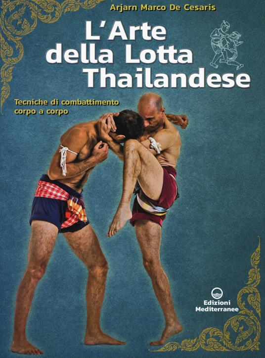 L'arte della lotta thailandese. Tecniche di combattimento corpo a corpo - Marco De Cesaris - copertina