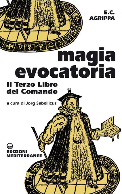 Magia evocatoria. Il terzo libro del comando - Cornelio Enrico Agrippa,Jorg Sabellicus - ebook