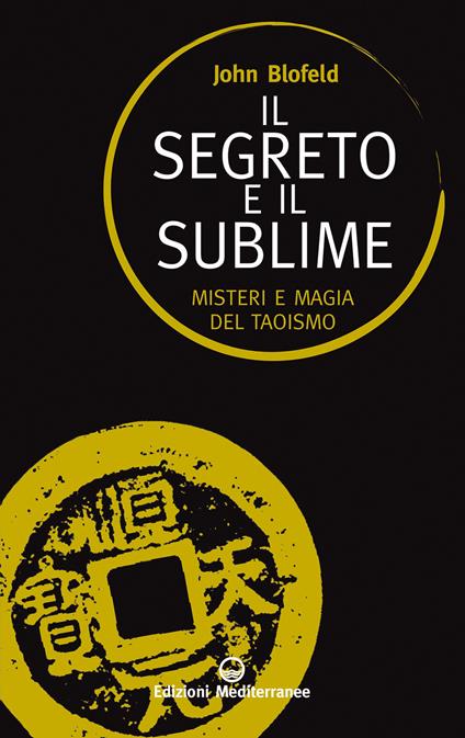 Il segreto e il sublime. Misteri e magia del taoismo - John Blofeld - copertina