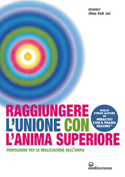 Raggiungere l'unione con l'anima superiore. Meditazione per la realizzazione dell’anima - K. Sui Choa - copertina