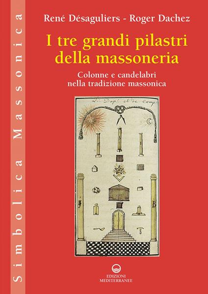 I tre grandi pilastri della massoneria. Colonne e candelabri nella tradizione massonica - Roger Dachez,René Désaguliers - ebook
