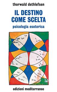 Il destino come scelta. Psicologia esoterica