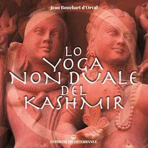 Libro Lo yoga non duale del Kashmir Jean Bouchart D'Orval