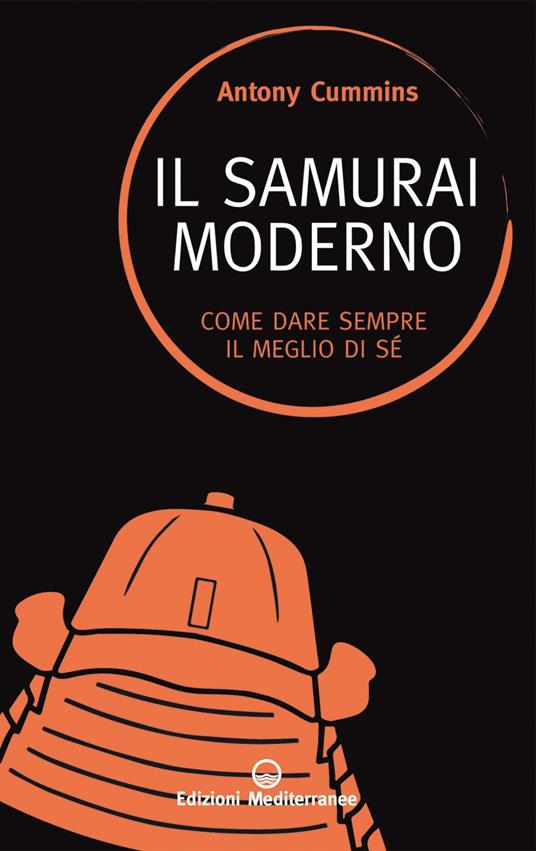 Il samurai moderno. Come dare sempre il meglio di sé - Antony Cummins,Alessio Rosoldi - ebook