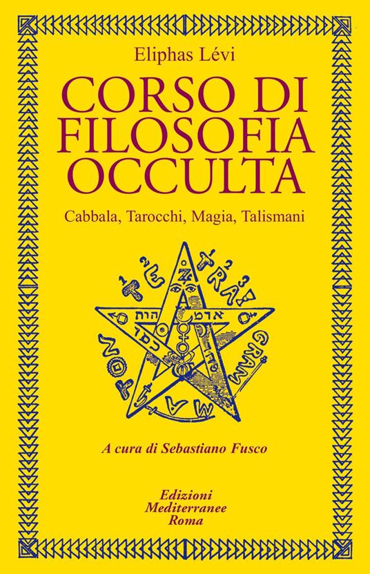 Corso di filosofia occulta. Cabbala, Tarocchi, magia, talismani - Éliphas Lévi,Sebastiano Fusco - ebook