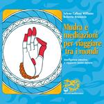 Mudra e meditazioni per viaggiare tra i mondi. Intelligenza emotiva e rapporto uomo-natura