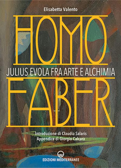 Homo faber. Julius Evola fra arte e alchimia - Elisabetta Valento - copertina