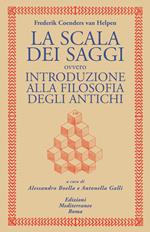 La scala dei saggi ovvero introduzione alla filosofia degli antichi