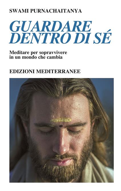 Guardare dentro di sé. Meditare per sopravvivere in un mondo che cambia - Swami Purnachaitanya - copertina