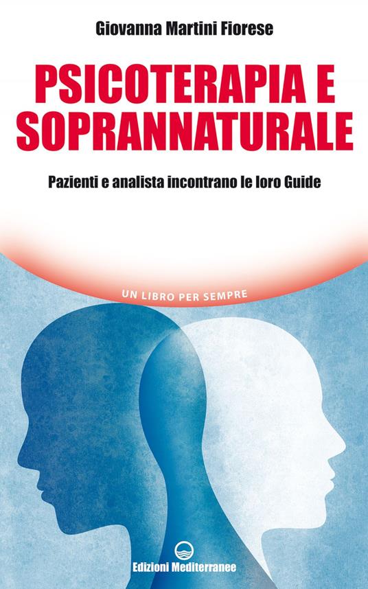 Psicoterapia e soprannaturale. Pazienti e analista incontrano le loro Guide - Giovanna Martini Fiorese - ebook