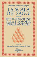 La scala dei saggi ovvero introduzione alla filosofia degli antichi
