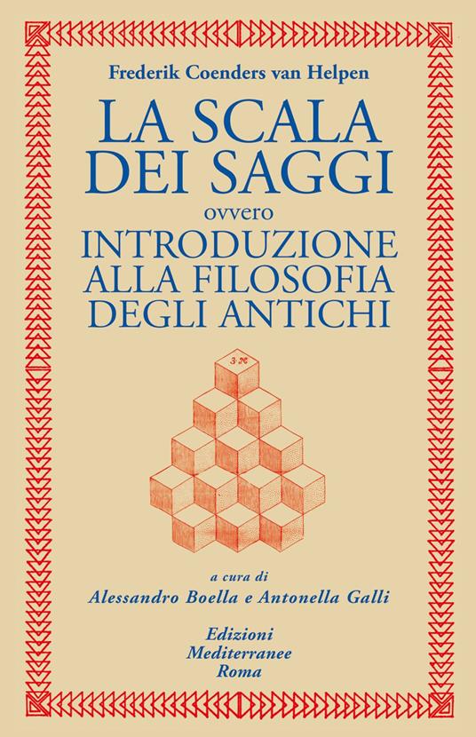 La scala dei saggi ovvero introduzione alla filosofia degli antichi - Barent Coenders Van Helpen,Alessandro Boella,Antonella Galli - ebook