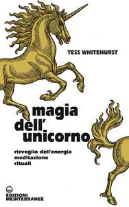 Libro Magia dell'unicorno. Risveglio dell’energia, meditazione, rituali Tess Whitehurst