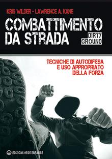 Combattimento da strada. Tecniche di autodifesa e uso appropriato della forza