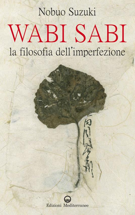 Wabi Sabi. La filosofia dell'imperfezione - Nobuo Suzuki,Milvia Faccia - ebook