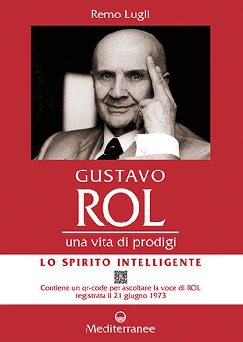Gustavo Rol. Una vita di prodigi. Con QR Code per ascoltare la voce di Rol registrata il 21 giugno 1973 - Remo Lugli - copertina
