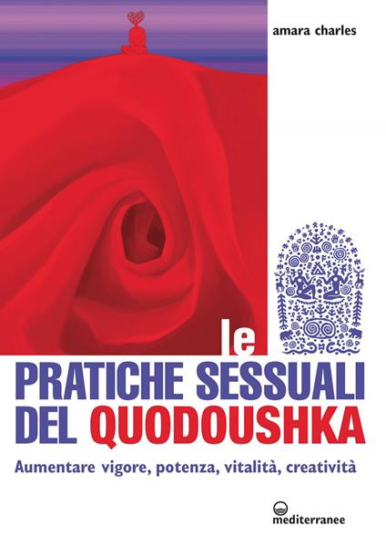 Le pratiche sessuali del Quodoushka. Aumentare vigore, potenza, vitalità, creatività - Amara Charles,Alessio Rosoldi - ebook
