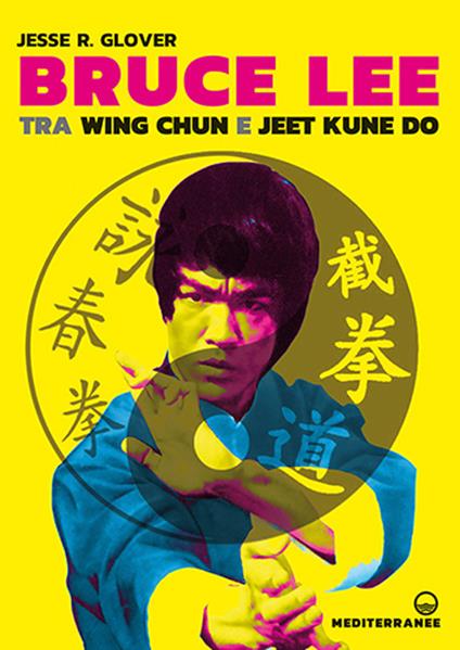 Bruce Lee tra Wing Chun e Jeet Kune Do - Jesse R. Glover - copertina